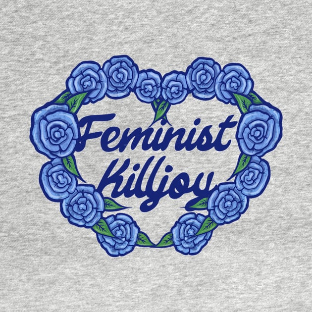 Feminist Killjoy by bubbsnugg